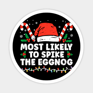 Most Likely To Spike The Eggnog Matching Family Christmas Magnet